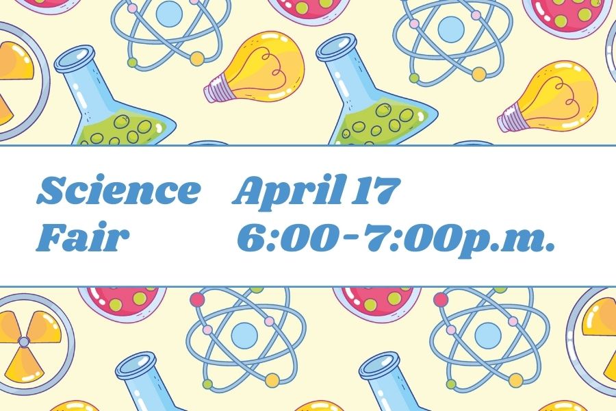 Science Fair  April 17- 6:00-7:00pm